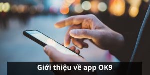 Tải App OK9 - Quy Trình Với Vài Bước Đơn Giản 4 Tải App OK9 - Quy Trình Với Vài Bước Đơn Giản