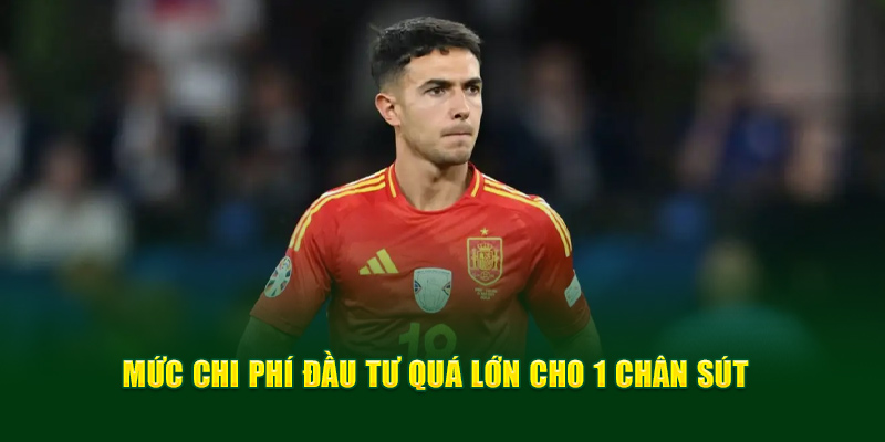 Mức chi phí đầu tư quá lớn cho 1 chân sút